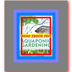 Read ebook [PDF] Aquaponic Gardening A Step-by-Step Guide to Raising Vegetables and Fish Together  b