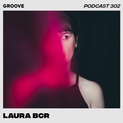 Groove Podcast 302 - Laura BCR
