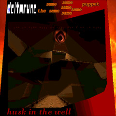 husk in the well /Deltarune: The 6Same Puppet\