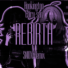 Hookington & Chiru-san - Rebirth (SNIOXI Remix)