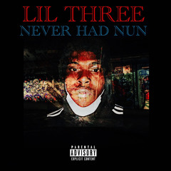 Lil Three-Never Had Nun