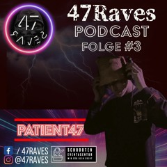 47raves Podcast #3 by Patient47