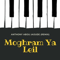 Moghram Ya Leil (Anthony Abou Jaoude ) Remix