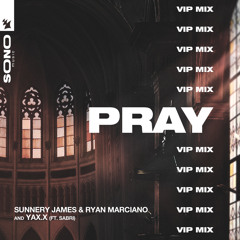 Sunnery James & Ryan Marciano and YAX.X feat. SABRI - PRAY (VIP Mix)