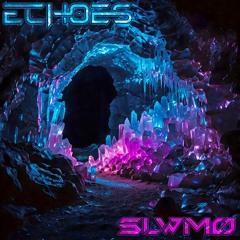 SLWMO - Echoes (FREE DOWNLOAD)