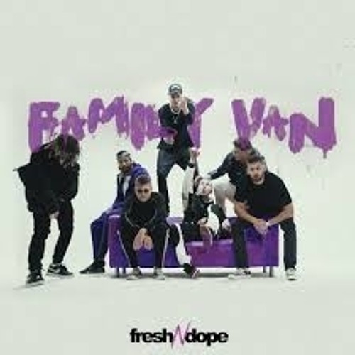 FRESH N DOPE FAMILY VAN Tymek, Trill Pem, Wac Toja, Szymi Szyms, Stamir, Szopeen, PlanBe, Siles