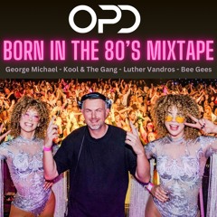 OPD Born In The 80's Mixtape - George Michael - Kool & The Gang - Luther Vandros - Bee Gees