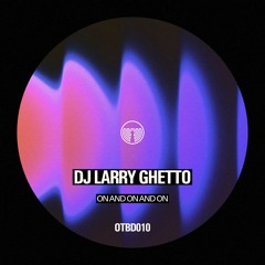 DJ Larry Ghetto - On And On And On - (OTBD010)