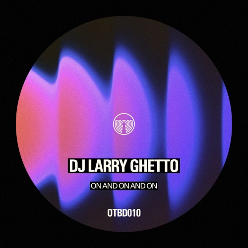 DJ Larry Ghetto - On And On And On - (OTBD010)