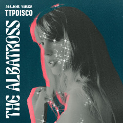 THE ALBATROSS - (MAJOR VIBES TTPDISCO REMIX)