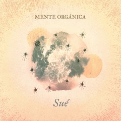 Mente Orgánica - Sué [Pukllay] - Fertil Discos