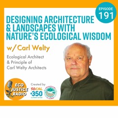Designing Architecture and Landscapes with Nature’s Ecological Wisdom with Carl Welty