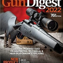 PDF Read* Gun Digest 2022, 76th Edition: The World's Greatest Gun Book!