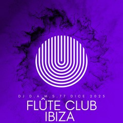 DJ D.A.M.S.77 DICE FLÛTE CLUB IBIZA 2025