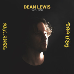 DEAN LEWIS-WITH YOU (BEAR DNB BOOTLEG)