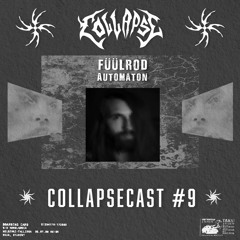 COLLAPSECAST #9 | FÜÜLROD - Automaton