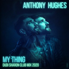 ANTHONY HUGHES  - MY THING  -  (DUDI SHARON CLUB MIX 2020)