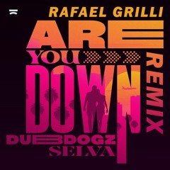 Dubdogz, Selva - Are You Down (Rafael Grilli Remix) [FREE DOWNLOAD]