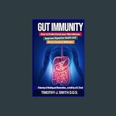 Read PDF 💖 Gut Immunity: How to Understand your Microbiome, Improve Digestive Health and Boost Gen