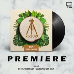 PREMIERE: Nōpi - Birch Road (Extended Mix) [KIKSUYA RECORDS]