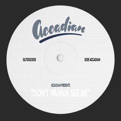 DON’T WANNA SEE ME