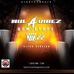 DJ DOTCOM PRESENTS WUL A VIBEZ REMIXTAPE VOL.22 (CLEAN)®🔥