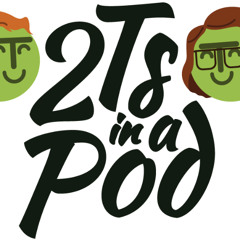 2Ts in a Pod Episode 75 - What If...?