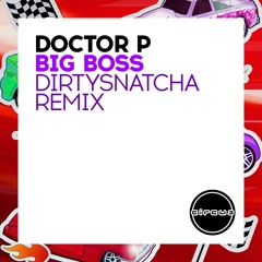 Doctor P - Big Boss (DirtySnatcha Remix)