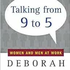 [View] EPUB KINDLE PDF EBOOK Talking from 9 to 5: Women and Men at Work by Deborah Ta
