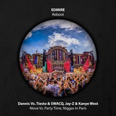 Dannic Vs. Tiesto & SWACQ, Jay-Z & Kanye West - Move Vs. Party Time, Niggas In Paris (Edmire Reboot)