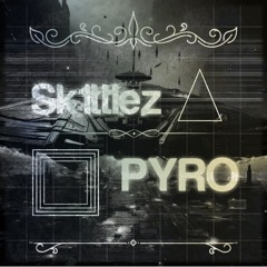 Sk1ttlez - PYRO (Original Mix)