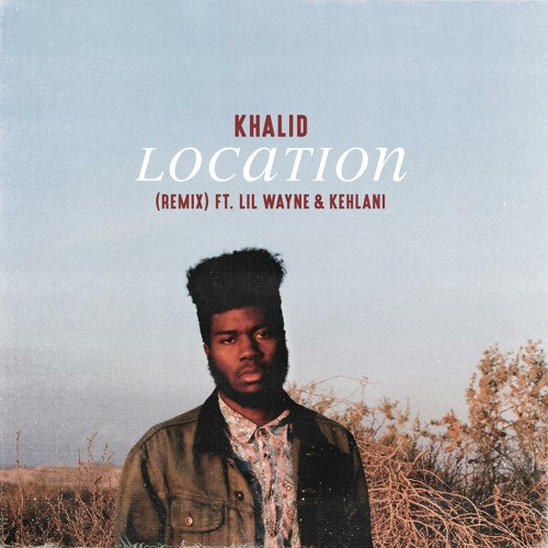 Listen to Location (Remix) [feat. Lil Wayne & Kehlani] by Khalid in Hot  Beats playlist online for free on SoundCloud