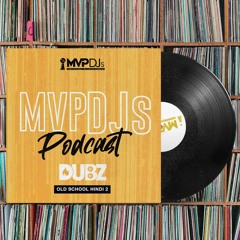 MVPDJs Podcast #2 - Old School Hindi Mix - Dubz