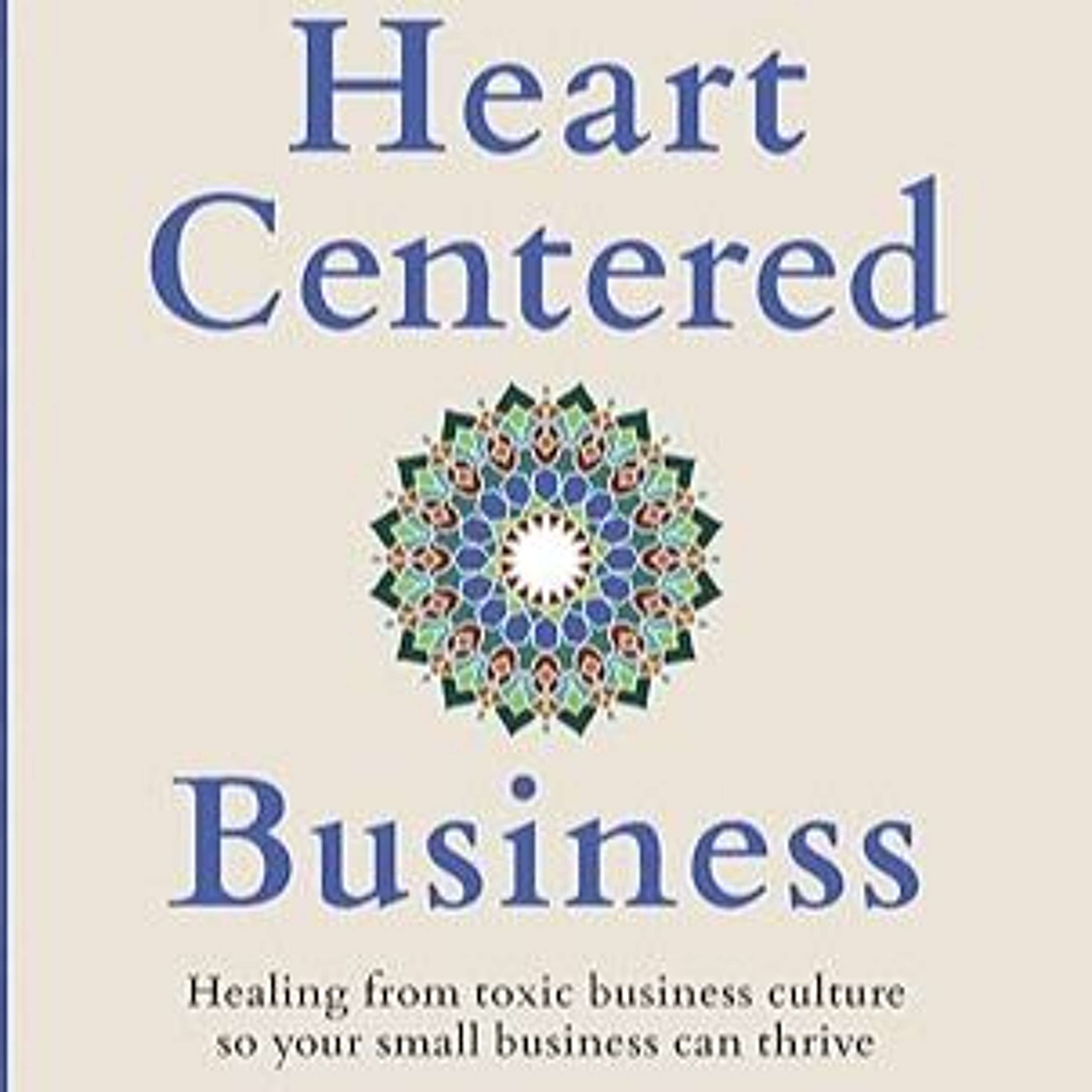 Mark Silver author of "Heart Centered Business: Healing from Toxic Business Culture.” episode artwork