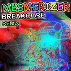 Mesmerizer: BREAKCORE REMIX