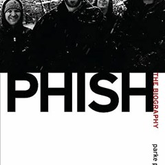 Get [EPUB KINDLE PDF EBOOK] Phish: The Biography by  Parke Puterbaugh 💝