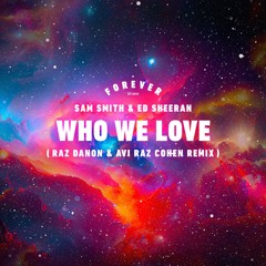 Sam Smith & Ed Sheeran - Who We Love - Raz Danon & Avi Raz Cohen Remix