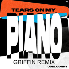 Joel Corry - Tears on my piano (Griffin Remix)