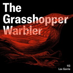 Heron presents: The Grasshopper Warbler 113 w/ Lex Gorrie