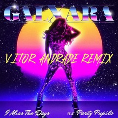 GALXARA feat. Party Pupils - Miss The Days (Vitor Andrade Remix) FREE DOWNLOAD