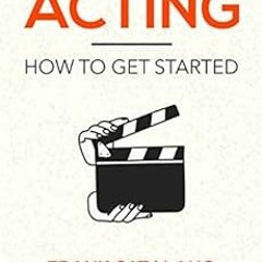 Access KINDLE 📥 Acting : How to Get Started by Frank Catalano [EBOOK EPUB KINDLE PDF