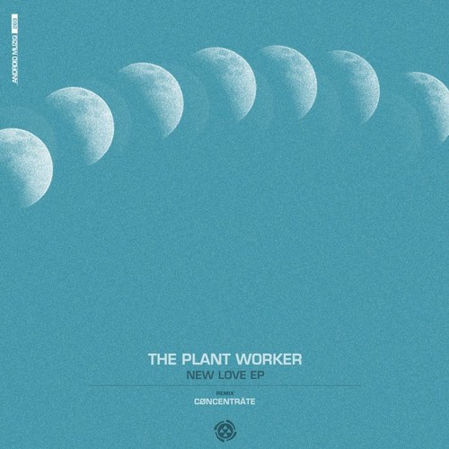The Plant Worker - New Love (CØNCENTRÄTE Remix) {Android Muziq}