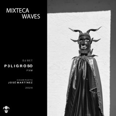 MIXTECA WAVES VOL.2 | P3LIGROSO | DJ SET | 2024