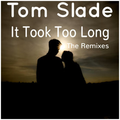 Tom Slade - It Took Too Long (Underground Club Mix)