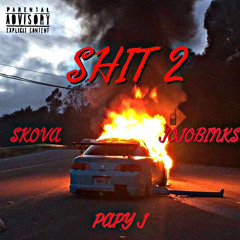 SHIT 2 :/ ft PAPY J & JOJOBINKS