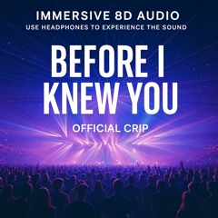Before I Knew You [Immersive 8D Dance Experience]