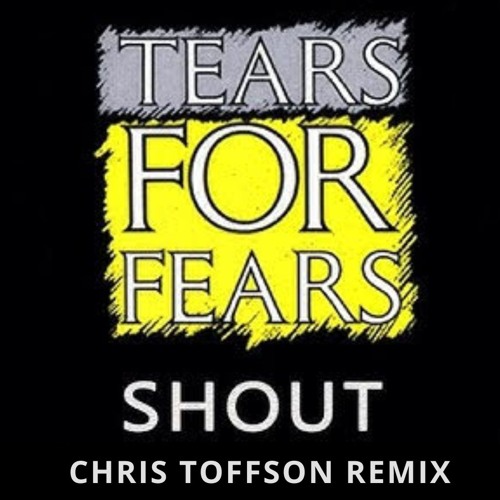 Tears For Fears - Shout ( Chris Toffson Remix)