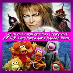 Episode 105: Labyrinth / Fraggle Rock