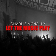 Let the Music Play (Charlie McNally Remix)