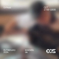 EOS Radio - 4 Feb 2024 -DJ Razz